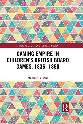 Gaming Empire in Children's British Board Games, 1836-1860 (Studies in Childhood, 1700 to the Present) (English Edition)