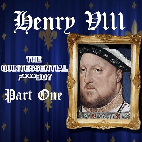 Henry VIII - The Quintessential F***boy, Part One | Loud Girl Talks History