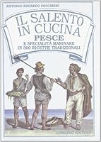 Il Salento in cucina: Pesce e specialita` marinare in 300 ricette tradizionali (Italian Edition) 8880860607 Book Cover