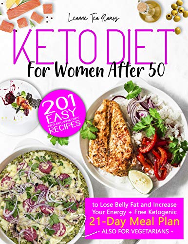 KETO DIET FOR WOMEN AFTER 50: 201 Easy, Anti-Inflammatory Recipes To Lose Belly Fat And Increase Your Energy + Free Ketogenic 21-Day Meal Plan (Also For Vegetarians)
