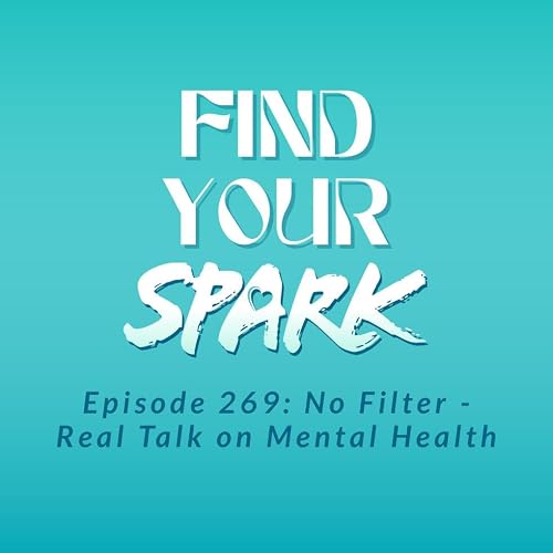 269: No Filter - Real Talk on Mental Health