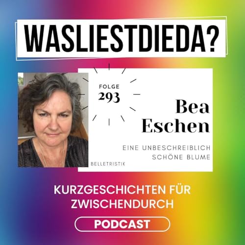 293 Eine unbeschreiblich sch&ouml;ne Blume - Bea Eschen