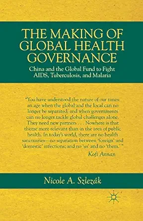 The Making of Global Health Governance: China and the Global Fund to Fight AIDS, Tuberculosis, and Malaria 1st ed. 2012 Edition-Wow! eBook