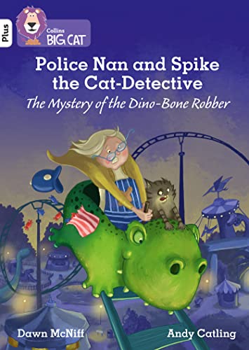 Police Nan and Spike the Cat-Detective: The Mystery of the Dino-Bone Robber: Band 10+/White Plus (Collins Big Cat)