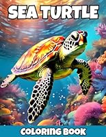 Sea Turtle Coloring Book: A Turtle Coloring Book For Adults and Teens, Featuring 50 Turtle Designs B0CWTPY2LN Book Cover