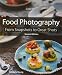 Food Photography: From Snapshots to Great Shots