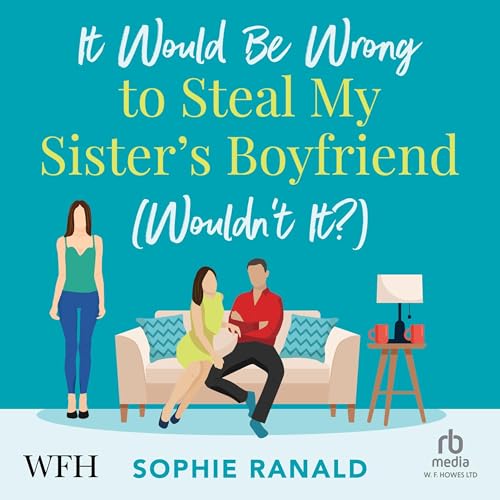 It Would Be Wrong to Steal My Sister's Boyfriend (Wouldn't It?) cover art