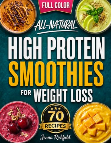 Image of All-Natural High Protein Smoothies for Weight Loss: A Simple, No-Guesswork Approach to Increase Protein Naturally, Support Weight Loss with Everyday ... (High-Protein Everyday Cookbook Collection)