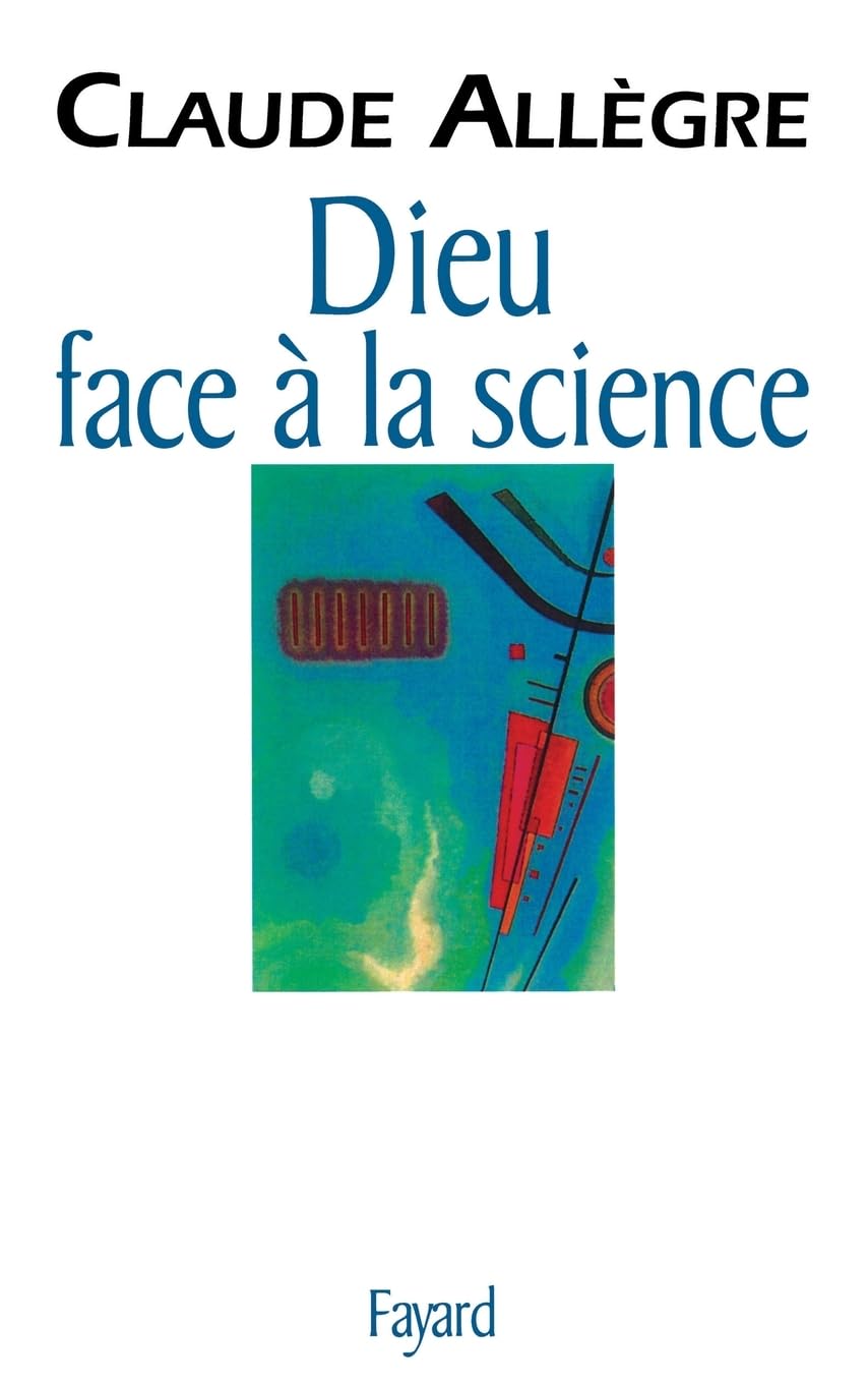 Dieu face à la science: Comment peut-on être croyant aujourd'hui ?