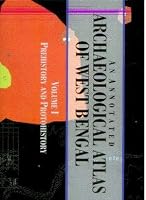Annotated Archaeological Atlas of West Bengal, Volume 1: Prehistory and Protohistory 8173045852 Book Cover