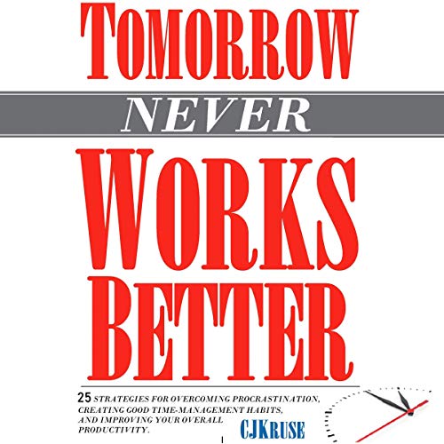 Tomorrow (Never) Works Better by C J Kruse episode artwork