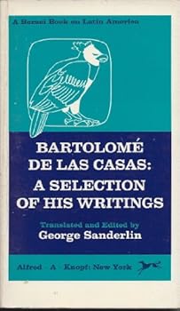 Bartolomé de las Casas; a selection of his writings (Borzoi books on Latin America)
