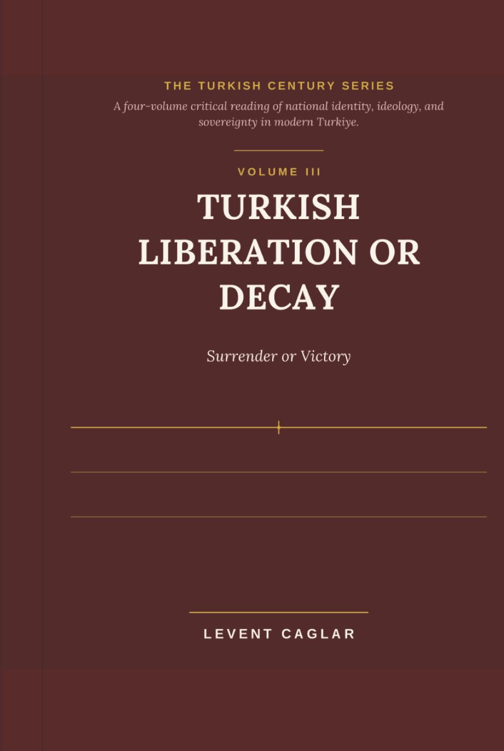 TURKISH LIBERATION OR DECAY: Surrender or Victory (TÜRKİYE'S LOST CENTURY)