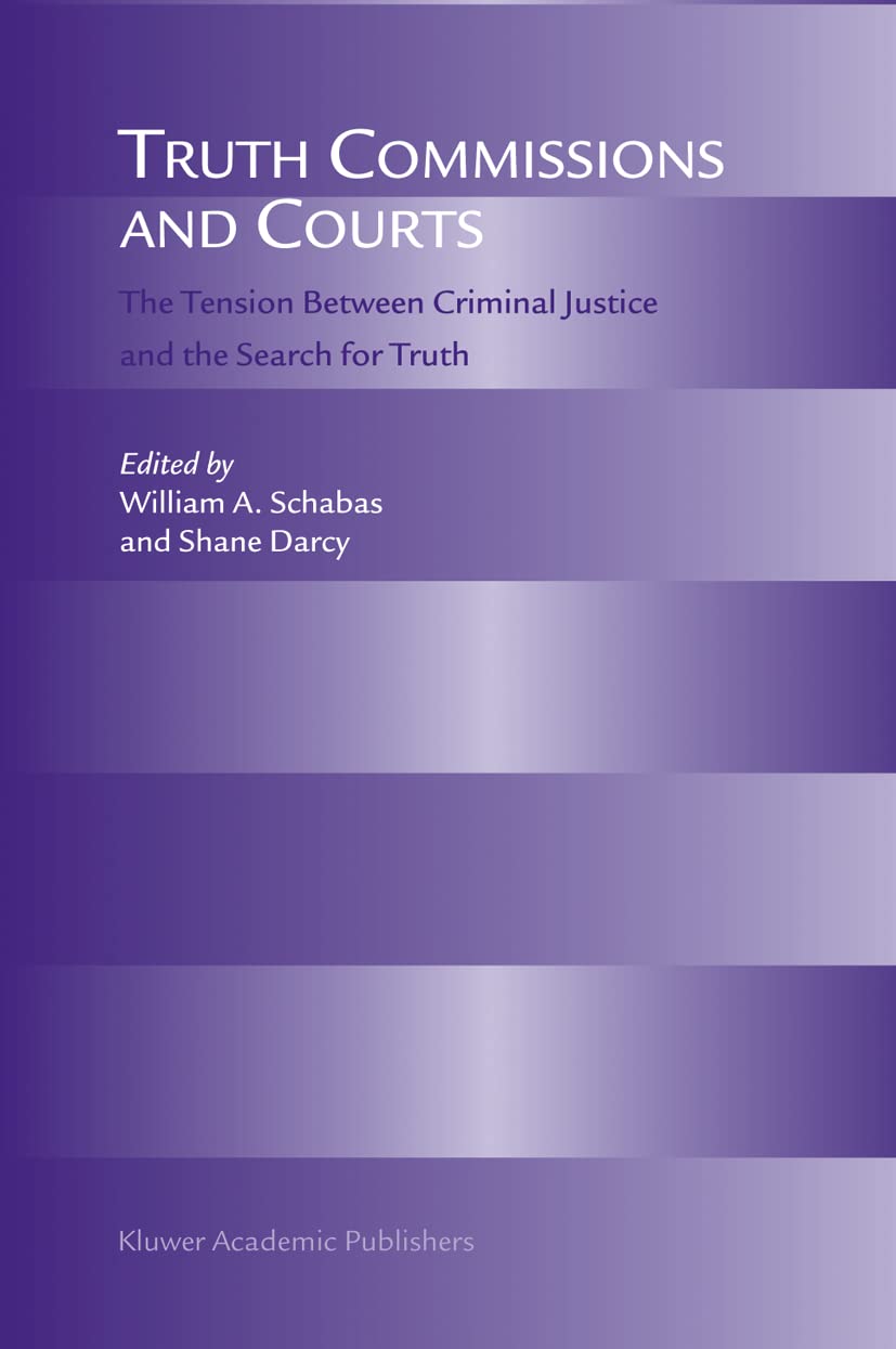 Truth Commissions and Courts: The Tension Between Criminal Justice and the Search for Truth