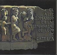 El arte romanico en las Extremaduras de Leon y Castilla 8478460268 Book Cover