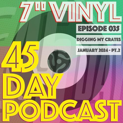 45 Day Podcast - Episode 035 - Digging my crates January 2024 Part 2