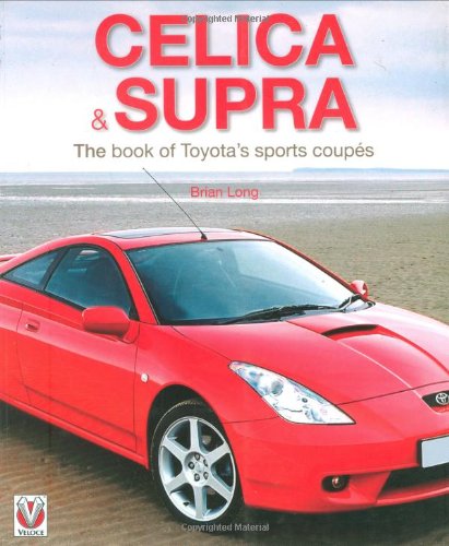 Toyota Celica and Supra: The Book of Toyota's Sports Coupes