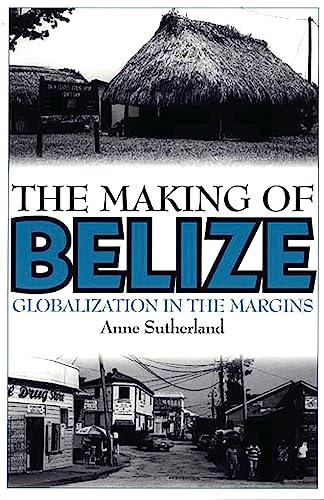 The Making of Belize: Globalization in the Margins
