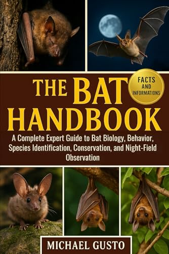 THE BAT HANDBOOK: A Complete Expert Guide to Bat Biology, Behavior, Species Identification, Conservation, and Night-Field Observation