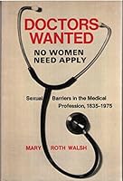 Doctors Wanted: No Women Need Apply: Sexual Barriers in the Medical Profession, 1835-1975 0300020244 Book Cover