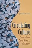 Circulating Culture: Transnational Cuban Networks of Exchange (New World Diasporas)