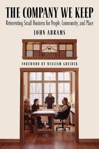 The Company We Keep: Reinventing Small Business for People, Community, and Place