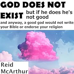 GOD DOES NOT EXIST - But If He Does, He’s Not Good Audiolibro Por Reid McArthur arte de portada