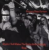 Rock 'N' Roll Makes The Pretty Girls Love Ugly Boys