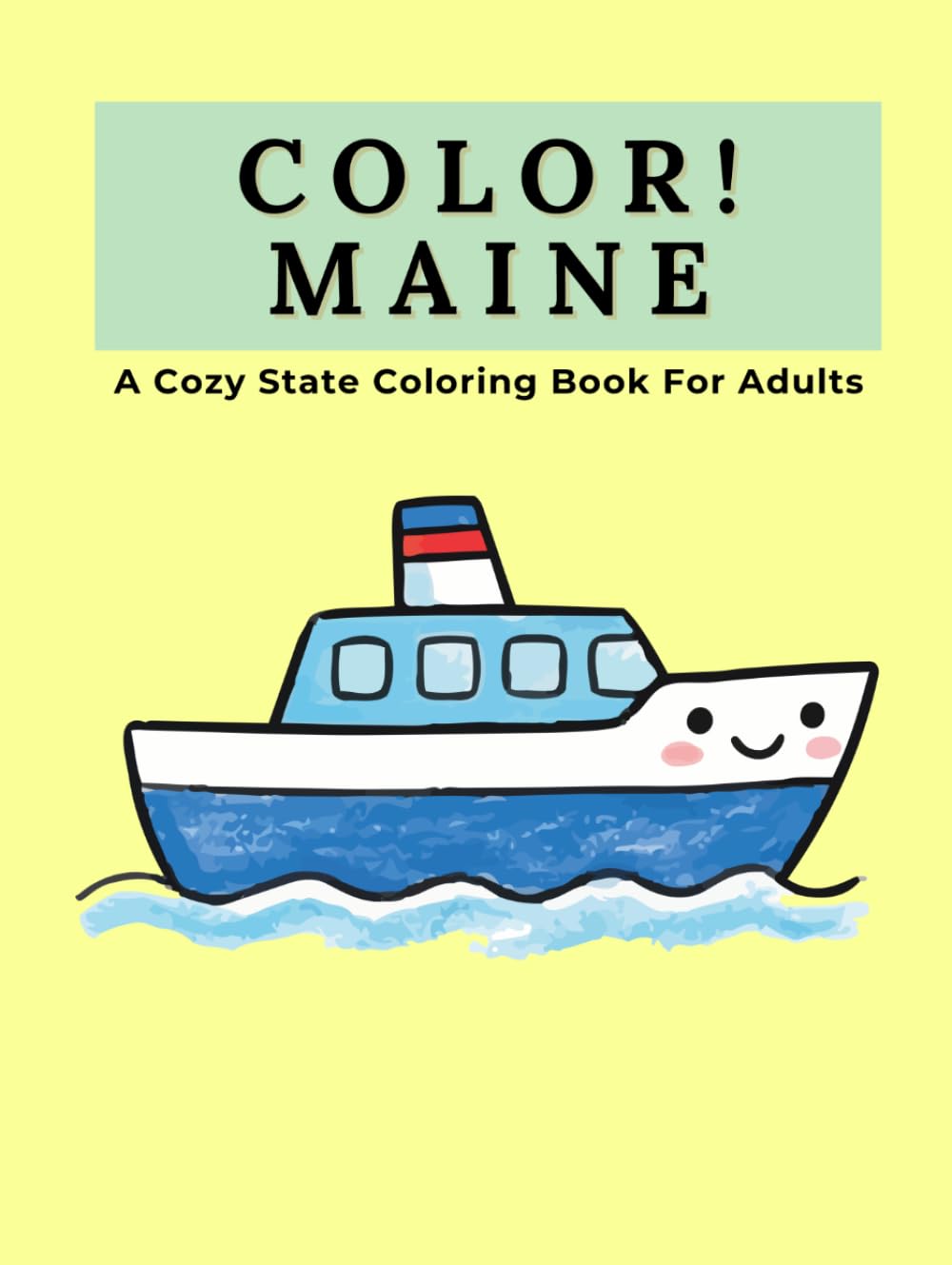 Color Maine: A Cozy State Coloring Book For Adults: A Relaxing Journey Through Acadia, Coastal Lighthouses, Wildlife, and Maine Landscapes with Double-Spread Scenic Pages