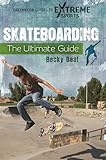 Skateboarding: The Ultimate Guide (Greenwood Guides to Extreme Sports)