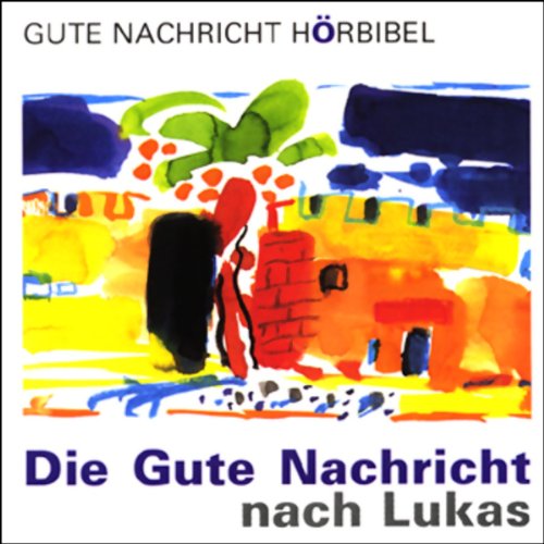 Die gute Nachricht nach Lukas