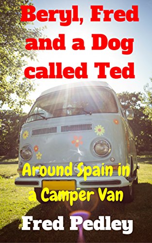 Beryl, Fred and a Dog called Ted: Around Spain in