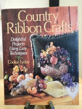 Hardcover Country Ribbon Crafts: Delightful Projects Using Easy Techniques Book