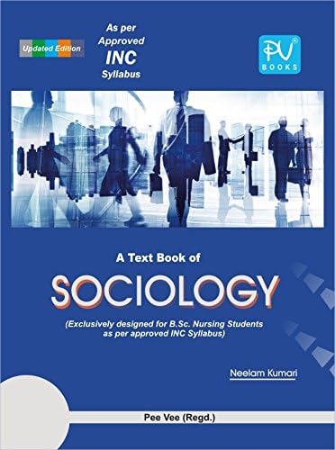 PV A TEXTBOOK OF SOCIOLOGY (B.SC (N)& B.SC(POST BASIC) 2ND YEAR STUDENTS Paperback – 1 January 2017