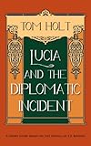 Lucia and the Diplomatic Incident: A Short Story based on the Novels of E.F. Benson (Tom Holt's Mapp and Lucia Series Book 3)