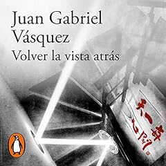 Volver la vista atr&aacute;s [Look Back] Audiobook By Juan Gabriel V&aacute;squez cover art