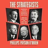 The Strategists: Churchill, Stalin, Roosevelt, Mussolini, and Hitler--How War Made Them and How They Made War