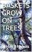BASKETS GROW ON TREES