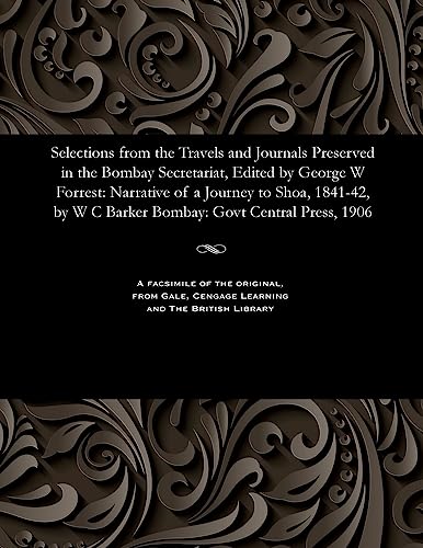 Selections from the Travels and Journals Preserved in the Bombay Secretariat, Edited by George W Forrest: Narrative of a Journey to Shoa, 1841-42, by W C Barker Bombay: Govt Central Press, 1906