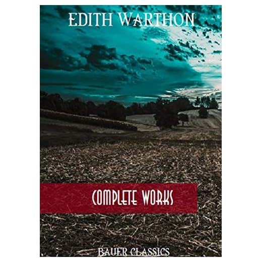 Edith Wharton: Complete Works: (Bauer Classics) (All Time Best Writers Book 14)