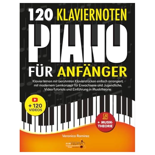 120 Klaviernoten für Anfänger: Klavier lernen mit berühmten Klavierstücken einfach arrangiert, mit modernem Lernkonzept für Erwachsene und Jugendliche, Video-Tutorials und Einführung in Musiktheorie