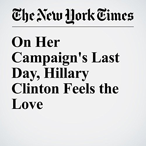 On Her Campaign's Last Day, Hillary Clinton Feels the Love cover art