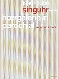 Singuhr 1996?2006: sound art gallery berlin