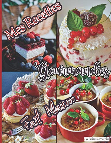 Mes Recettes Gourmandes Fait Maison 60 Fiches à remplir: Livre pour écrire ses délicieuses recettes de desserts, gâteaux, tartes, biscuits, entremets… ... idéal à offrir aux pâtissiers, homme, femme