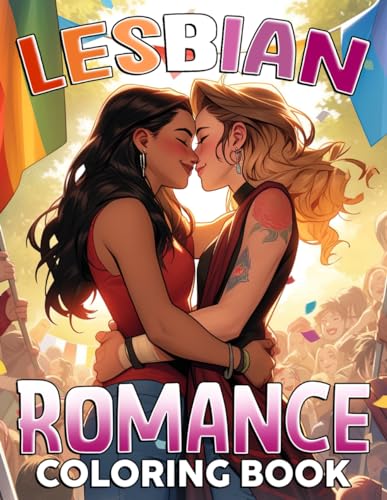 Lesbian Romance Coloring Book: Sweet Love LGBTQ+ Coloring Pages With Heartwarming Women Couple Illustrations For Adults, Teens Anxiety Relieving