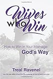 Wives Who Win: How to Win in Your Marriage God's Way