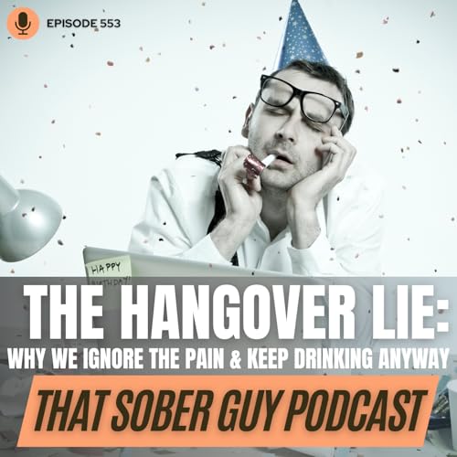 Episode 553 - The Hangover Lie: Why We Ignore the Pain & Keep Drinking Anyway cover art