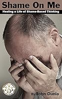 Shame On Me - Healing a life of Shame Based Thinking 098990122X Book Cover