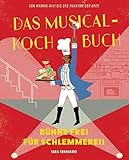 Das Musical-Kochbuch: Bühne frei für Schlemmerei! - Tara Theoharis Neryl Walker Fotograf: Ted Thomas Übersetzer: Andreas Kasprzak 