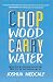 Chop Wood Carry Water: How to Fall in Love with the Process of Becoming Great